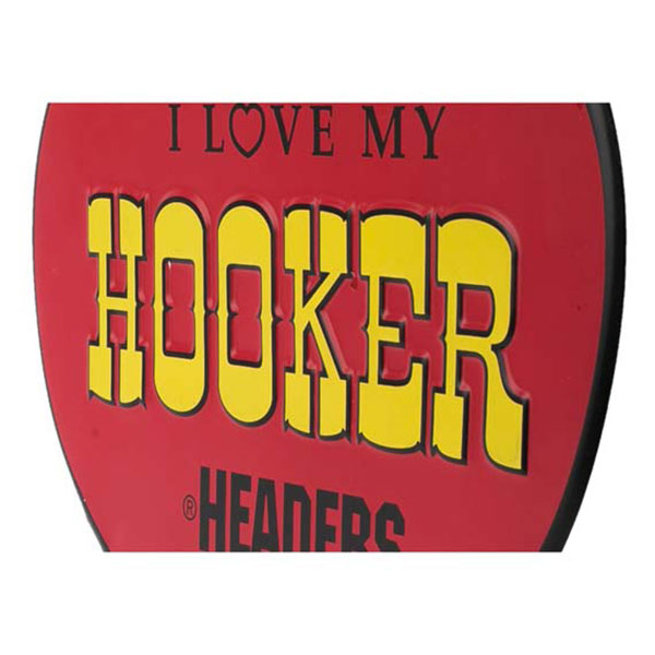 I Love My Hooker Headers Embossed Tin Sign 12